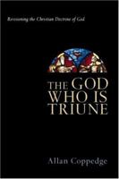 The God Who Is Triune: Revisioning the Christian Doctrine of God 0830825967 Book Cover