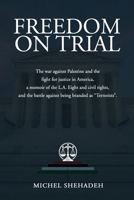 Freedom on Trial : The War Against Palestine and the Fight for Justice in America a Memoir of the L.A. Eight, Civil Rights, and the Battle Against Being Branded As Terrorists . 1970487135 Book Cover
