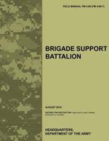 Brigade Support Battalion: The Official U.S. Army Field Manual FM 4-90 (FM 4-90.7) 1780399448 Book Cover