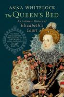 The Queen's Bed: An Intimate History of Elizabeth's Court 1250062306 Book Cover