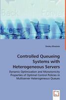 Controlled Queueing Systems with Heterogeneous Servers - Dynamic Optimization and Monotonicity Properties of Optimal Control Policies in Multiserver Heterogeneous Queues 3639028090 Book Cover