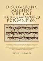Discovering Ancient Biblical Hebrew Word Formation: A Workbook for the Discovery of the Original Nature of Derivational Morphology of Ancient Biblical Hebrew; for Beginning Students, Linguists, and He 1453734686 Book Cover
