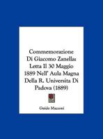 Commemorazione Di Giacomo Zanella: Letta Il 30 Maggio 1889 Nell' Aula Magna Della R. Universita Di Padova 1162301554 Book Cover