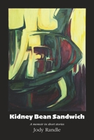 Kidney Bean Sandwich: A memoir in short stories B09HR7VBF6 Book Cover