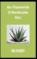 Aloe. Pflanzenvorteile für Menschen jeden Alters B09BM8G9N2 Book Cover