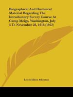 Biographical And Historical Material Regarding The Introductory Survey Course At Camp Meigs, Washington, July 5 To November 28, 1918 1437481523 Book Cover