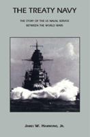 The Treaty Navy: The Story of the US Naval Service Between the World Wars 1552128768 Book Cover