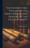 The Student Old Testament The Songs Hymns And Prayers Of The Old Testament 1020920637 Book Cover