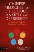 Chinese Medicine for Childhood Anxiety and Depression 1787757811 Book Cover