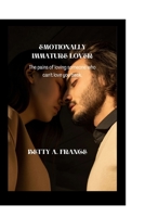 Emotionally immature lover.: The pain of loving someone who can't love you back. B0BW2G3YGF Book Cover