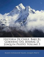Historia De Chile, Bajo El Gobierno Del Jeneral D. Joaqu�n Prieto, Volume 3 1145896502 Book Cover