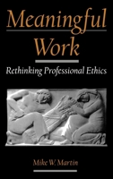 Meaningful Work: Rethinking Professional Ethics (Practical and Professional Ethics Series) 0195133250 Book Cover