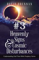 # 3: Heavenly Signs & Cosmic Disturbances: Understanding End Time Bible Prophecy 0988761491 Book Cover