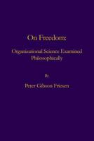 On Freedom: Organizational Science Examined Philosophically 0986060097 Book Cover