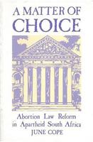 A Matter of Choice: Abortion Law Reform in Apartheid South Africa (Hadeda Books) 0869808877 Book Cover