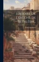 Histoire De L'évêché De Bethléem... 1020429658 Book Cover