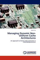 Managing Dynamic Non-Uniform Cache Architectures 3847379453 Book Cover