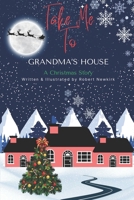 Take Me To Grandma's House ( A Christmas Story ) B0CQHTRZ5D Book Cover