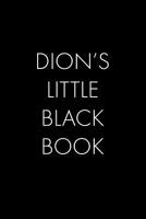 Dion's Little Black Book: The Perfect Dating Companion for a Handsome Man Named Dion. A secret place for names, phone numbers, and addresses. 107374471X Book Cover