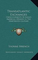 Transatlantic Exchanges: Cross-Currents Of Anglo-American Opinion In The Nineteenth Century 0548386919 Book Cover