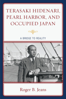 Terasaki Hidenari, Pearl Harbor, and Occupied Japan: A Bridge to Reality 0739134019 Book Cover