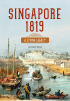 Singapore 1819: A Living Legacy 9811408165 Book Cover
