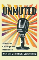 Unmuted: Stories of Courage and Resilience from the GenPRIDE Community 1735573507 Book Cover