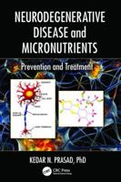 Neurodegenerative Disease and Micronutrients: Prevention and Treatment 1138034142 Book Cover