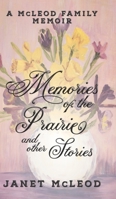 Memories of the Prairie and Other Stories: A McLeod Family Memoir 1950989216 Book Cover