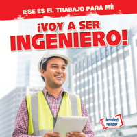 ¡Voy a Ser Ingeniero! (I'm Going to Be an Engineer!) (¡Ese Es El Trabajo Para Mí! (That's the Job for Me!)) (Spanish Edition) 1482467704 Book Cover