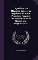 Legends of the Monastic Orders, as Represented in the Fine Arts 1178648923 Book Cover
