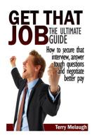 Get That Job: The Ultimate Guide 148391352X Book Cover