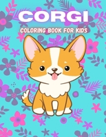 Corgi Coloring Book For Kids: Cute Dog Coloring Book For Corgi Lovers Kids, Girls, Boys And More. B0915V5Q4Y Book Cover