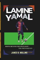 LAMINE YAMAL: RISING BEYOND THE SPOTLIGHT – THE PHENOMENON B0DR5435XS Book Cover