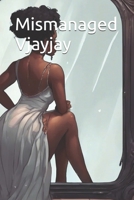 Mismanaged Vjayjay: And philosophical lessons learned B0DVBSDGPW Book Cover