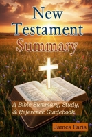 In Brief - A Summary Of The New Testament Bible: A Bible Summary, Study, & Reference Guidebook B084DH68MS Book Cover