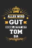 Alles wird gut denn jetzt ist Tom da: Notizbuch gepunktet DIN A5 - 120 Seiten f�r Notizen, Zeichnungen, Formeln Organizer Schreibheft Planer Tagebuch 1695615344 Book Cover