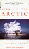 Paddle to the Arctic: The Incredible Story of a Kayak Quest Across the Roof of the World 0771082657 Book Cover