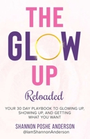 The Glow Up: Your 30 Day Playbook To Glowing Up, Showing Up, And Getting What You Want 0578719681 Book Cover