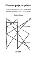 El que se queja, no publica: Greguerías, periquetes y aforismos sobre libros, lectura y literatura B0915V5NFT Book Cover