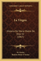 La Virgen: Historia De Maria Madre De Dios V2 (1867) 116767040X Book Cover