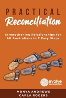 Practical Reconciliation: Strengthening Relationships for All Australians in 7 Easy Steps 1922372668 Book Cover