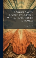 A Sinner Saved, Revised by J. Upton, with an Appendix by S. Rowles 1023785552 Book Cover