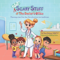 NOT Scary Stuff at the Doctor's Office: Planning A Tear-Free, Fear-Free Adventure Into Healthcare. (The B08YJ4CRDY Book Cover