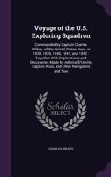 Voyage of the U.S. Exploring Squadron: Commanded by Captain Charles Wilkes, of the United States Navy, in 1838, 1839, 1840, 1841, and 1842: Together With Explorations and Discoveries Made by Admiral D 1359272658 Book Cover