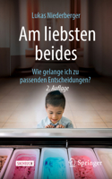 Am Liebsten Beides: Entscheidungsprozesse - Wie Gelange Ich Zur Passenden Entscheidung? 3662707616 Book Cover