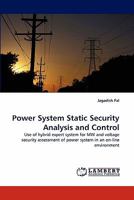 Power System Static Security Analysis and Control: Use of hybrid expert system for MW and voltage security assessment of power system in an on-line environment 3843350507 Book Cover