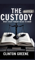 The Custody Battle: What Every Parent Should Know 3384773454 Book Cover
