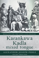 Karankawa Kadla - mixed tongue -: Medicine for the Land & our Peoples null Book Cover