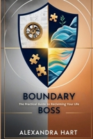 Boundary Boss: The Practical Guide to Reclaiming Your Life B0F2YD2G79 Book Cover